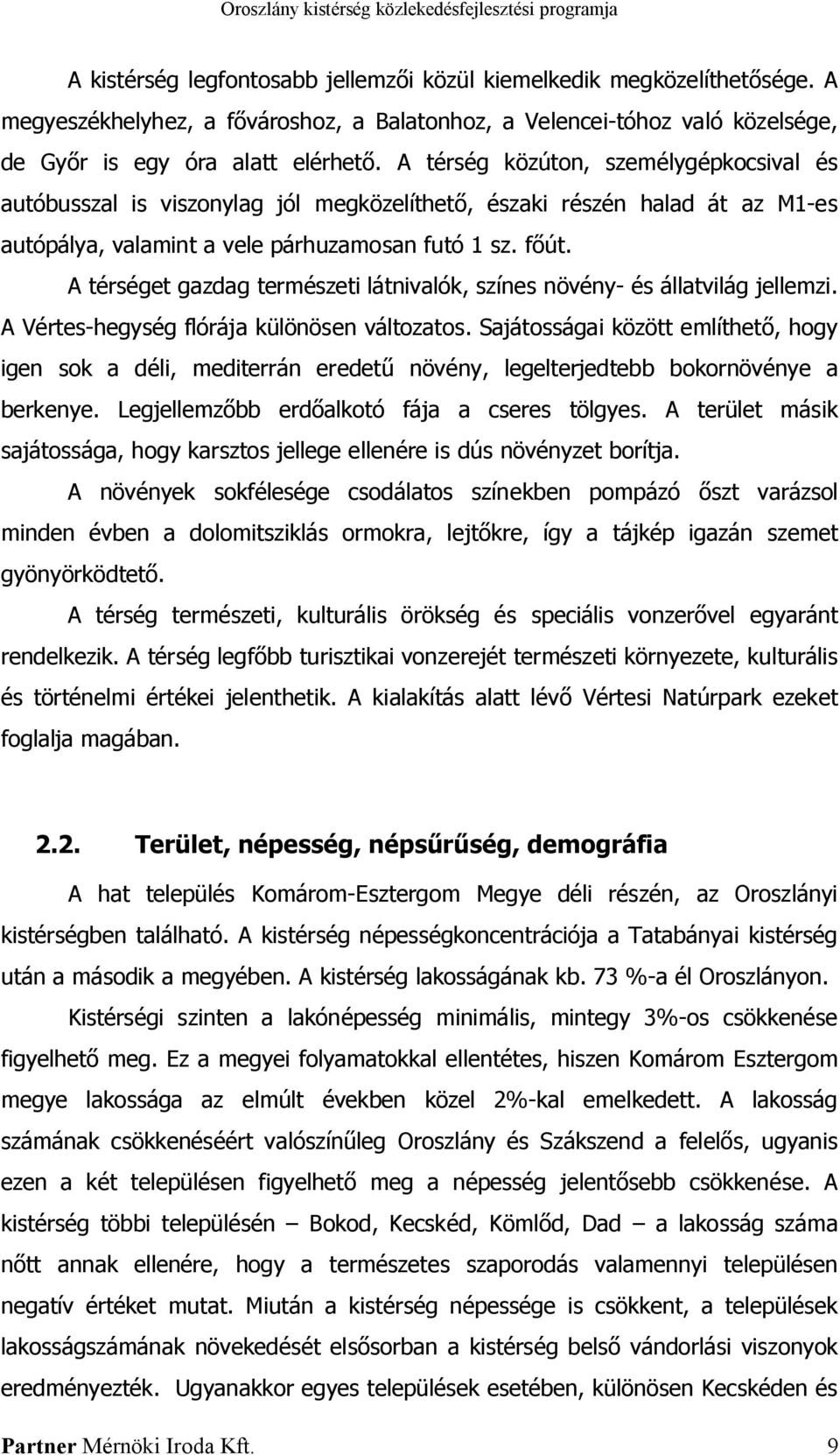 A térséget gazdag természeti látnivalók, színes növény- és állatvilág jellemzi. A Vértes-hegység flórája különösen változatos.