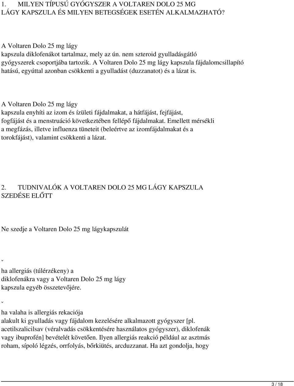 A Voltaren Dolo 25 mg lágy kapszula enyhíti az izom és ízületi fájdalmakat, a hátfájást, fejfájást, fogfájást és a menstruáció következtében fellépő fájdalmakat.