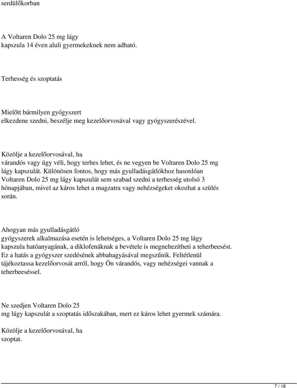 Közölje a kezelőorvosával, ha várandós vagy úgy véli, hogy terhes lehet, és ne vegyen be Voltaren Dolo 25 mg lágy kapszulát.