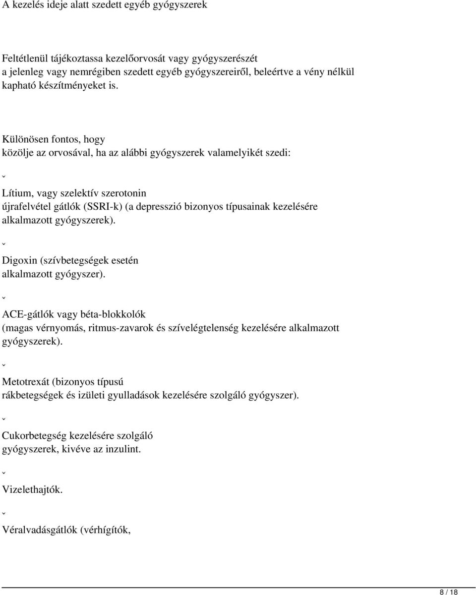 Különösen fontos, hogy közölje az orvosával, ha az alábbi gyógyszerek valamelyikét szedi: ˇ Lítium, vagy szelektív szerotonin újrafelvétel gátlók (SSRI-k) (a depresszió bizonyos típusainak kezelésére