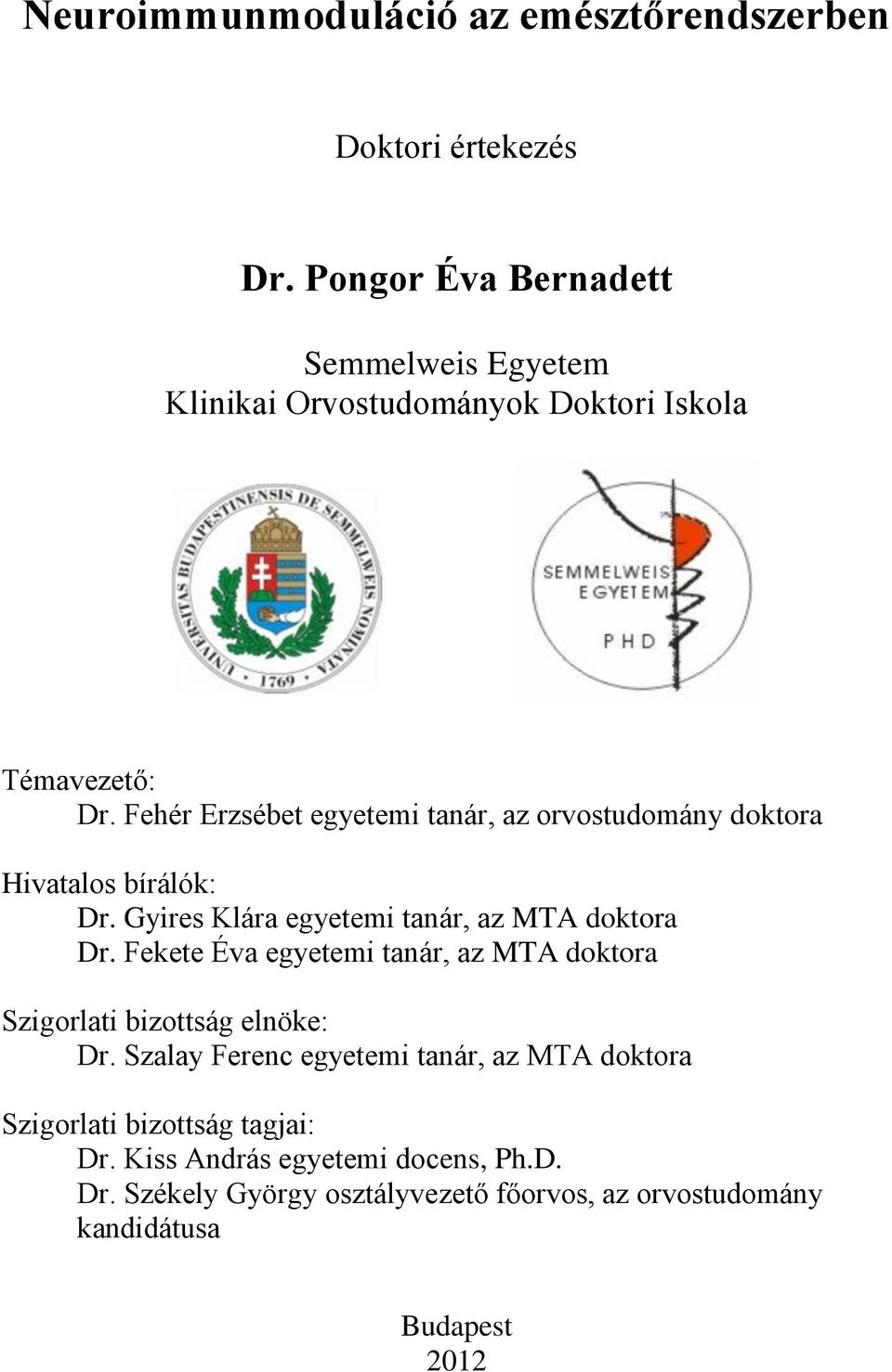 Fehér Erzsébet egyetemi tanár, az orvostudomány doktora Hivatalos bírálók: Dr. Gyires Klára egyetemi tanár, az MTA doktora Dr.