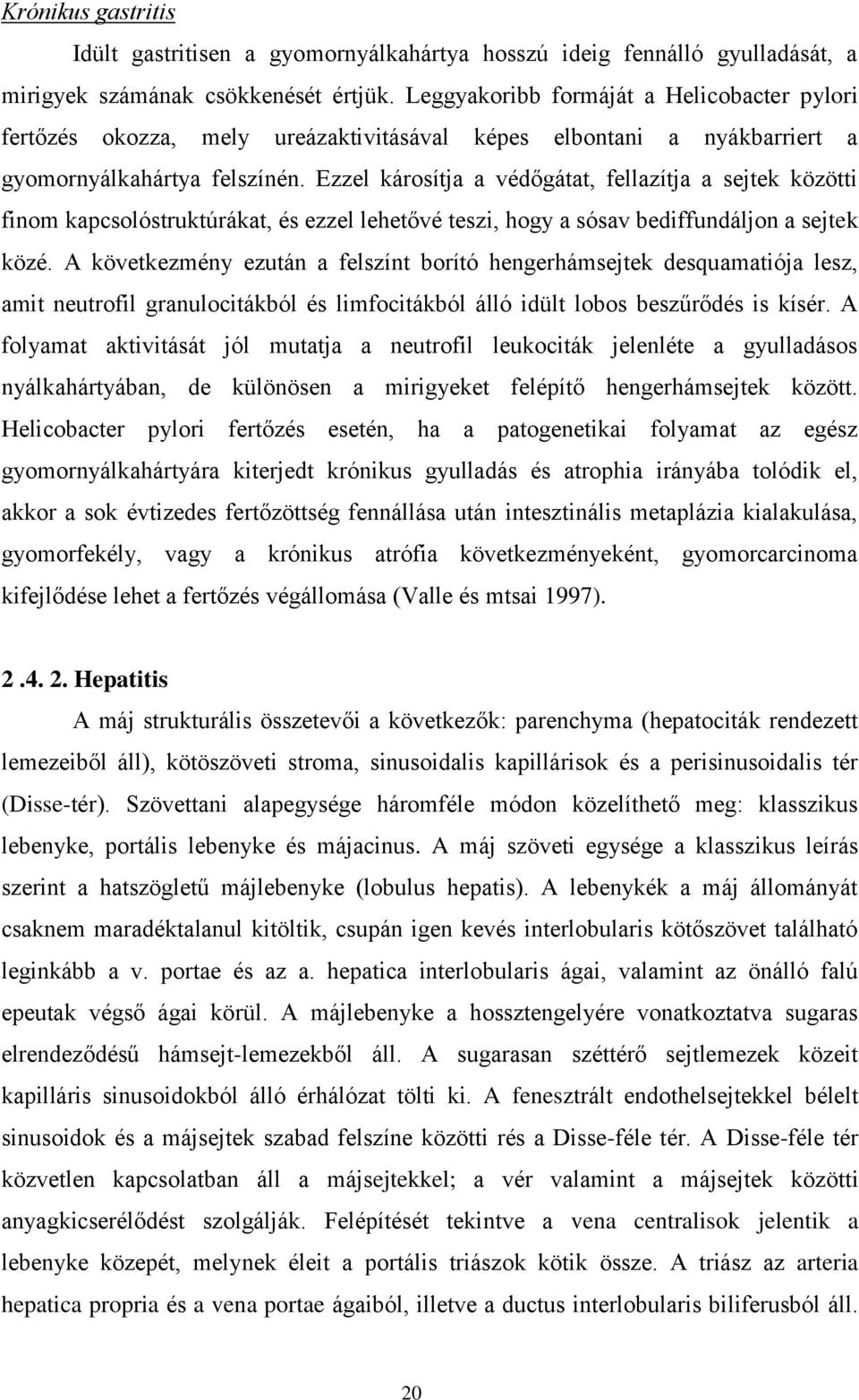 Ezzel károsítja a védőgátat, fellazítja a sejtek közötti finom kapcsolóstruktúrákat, és ezzel lehetővé teszi, hogy a sósav bediffundáljon a sejtek közé.