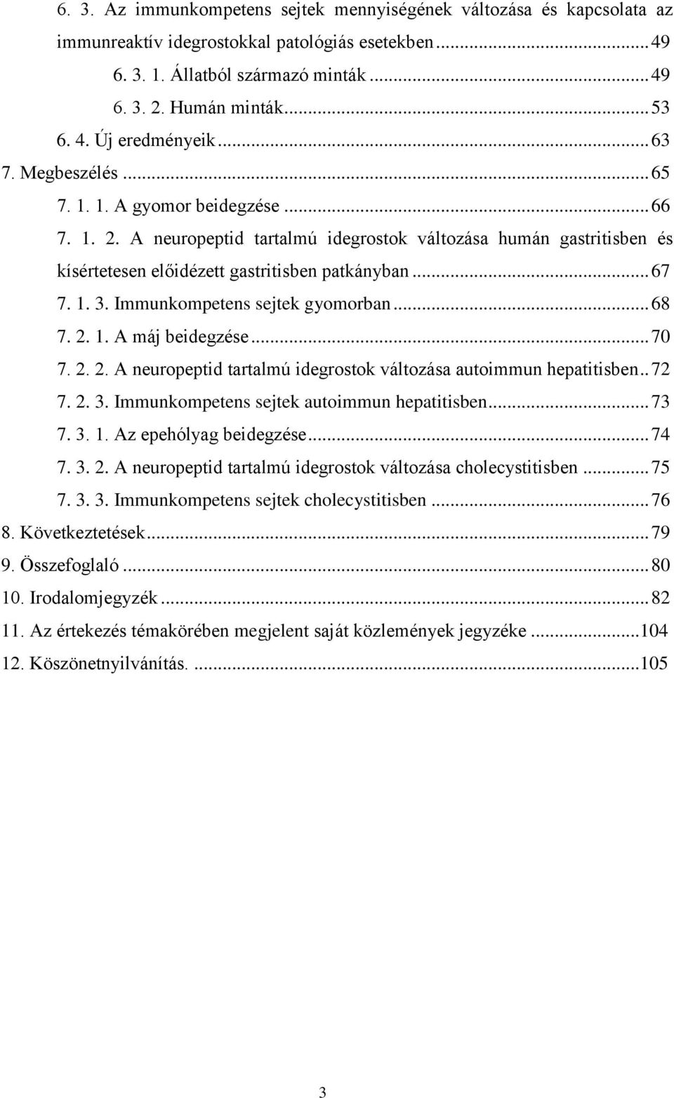 Immunkompetens sejtek gyomorban... 68 7. 2. 1. A máj beidegzése... 70 7. 2. 2. A neuropeptid tartalmú idegrostok változása autoimmun hepatitisben.. 72 7. 2. 3.