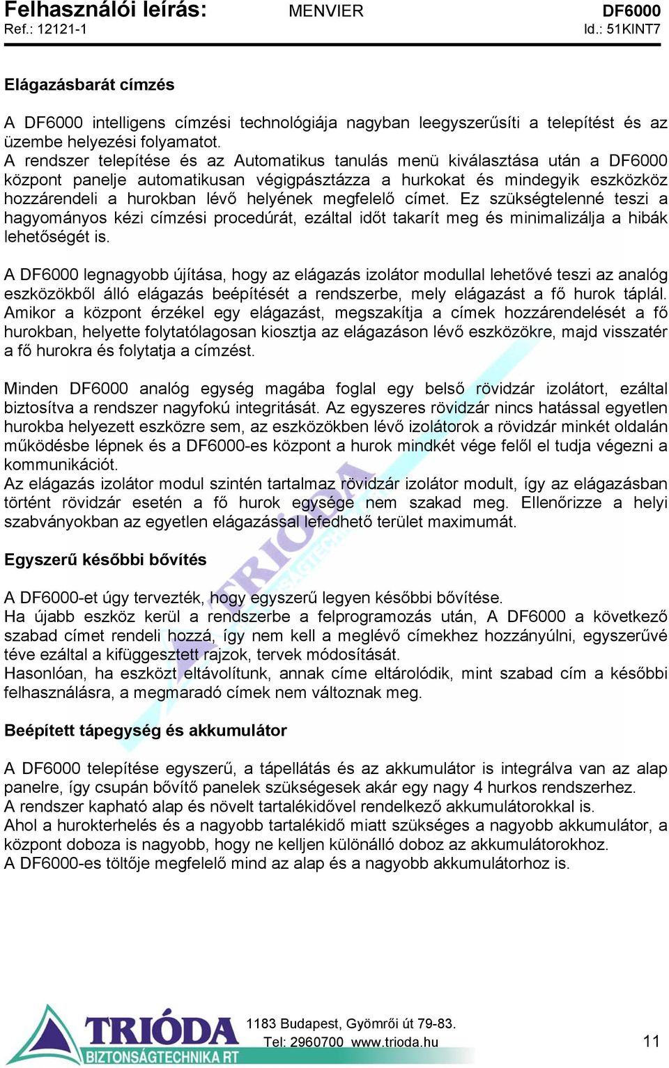 megfelelő címet. Ez szükségtelenné teszi a hagyományos kézi címzési procedúrát, ezáltal időt takarít meg és minimalizálja a hibák lehetőségét is.