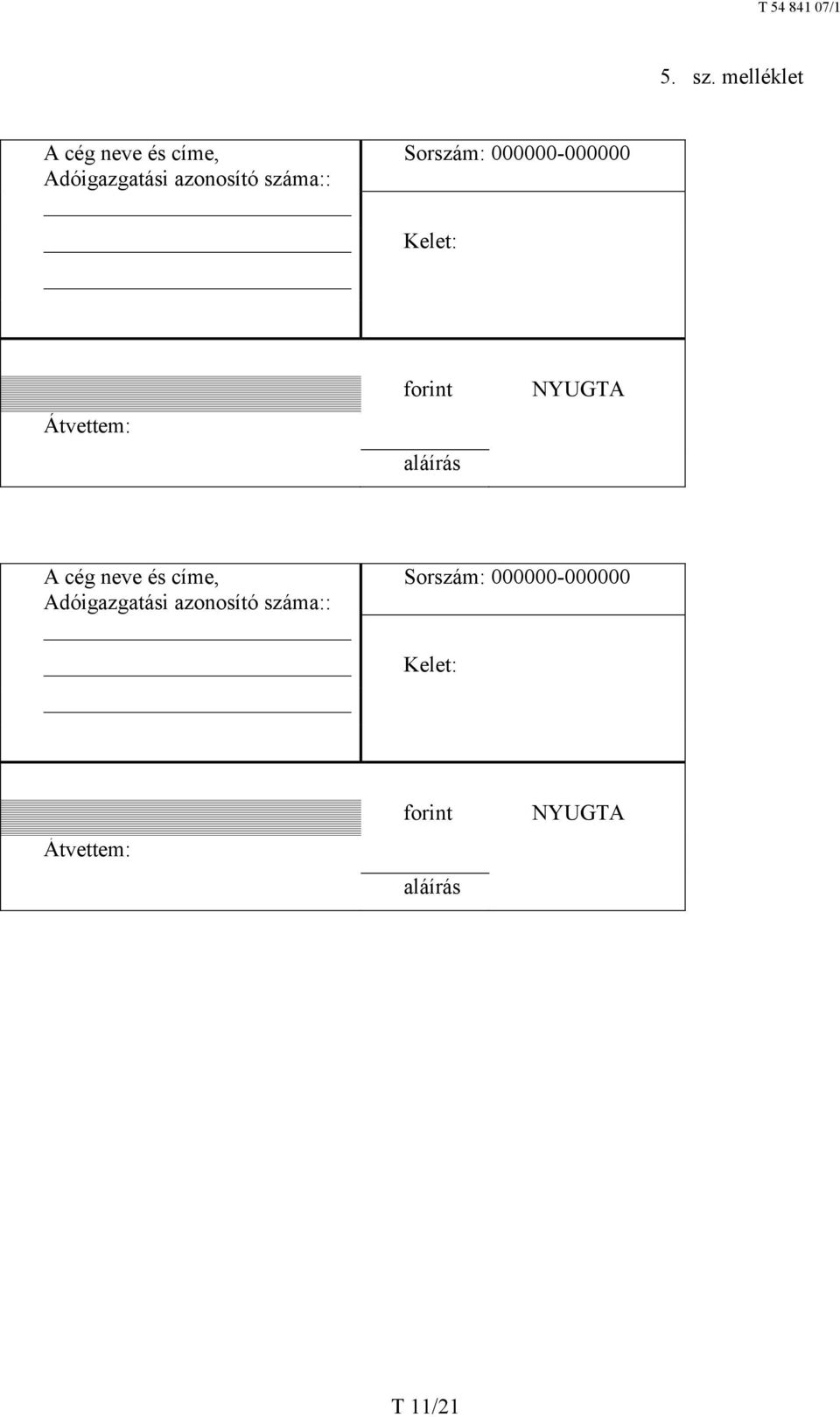 Sorszám: 000000-000000 Kelet: forint NYUGTA Átvettem: aláírás