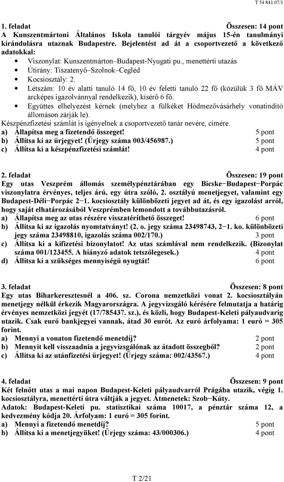 Létszám: 10 év alatti tanuló 14 fő, 10 év feletti tanuló 22 fő (közülük 3 fő MÁV arcképes igazolvánnyal rendelkezik), kísérő 6 fő.