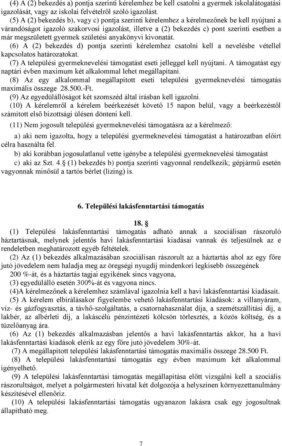 megszületett gyermek születési anyakönyvi kivonatát. (6) A (2) bekezdés d) pontja szerinti kérelemhez csatolni kell a nevelésbe vétellel kapcsolatos határozatokat.