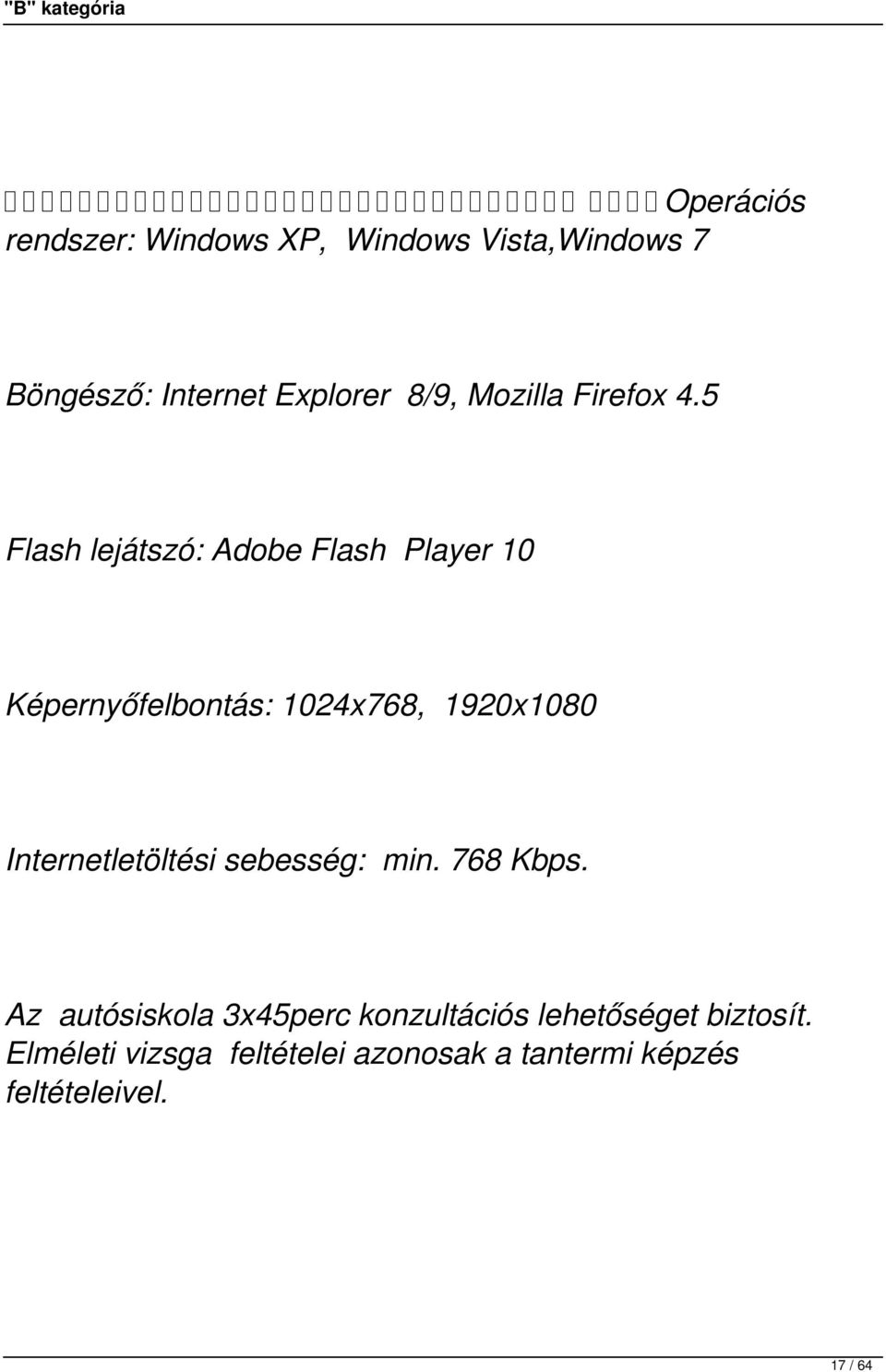 5 Flash lejátszó: Adobe Flash Player 10 Képernyőfelbontás: 1024x768, 1920x1080