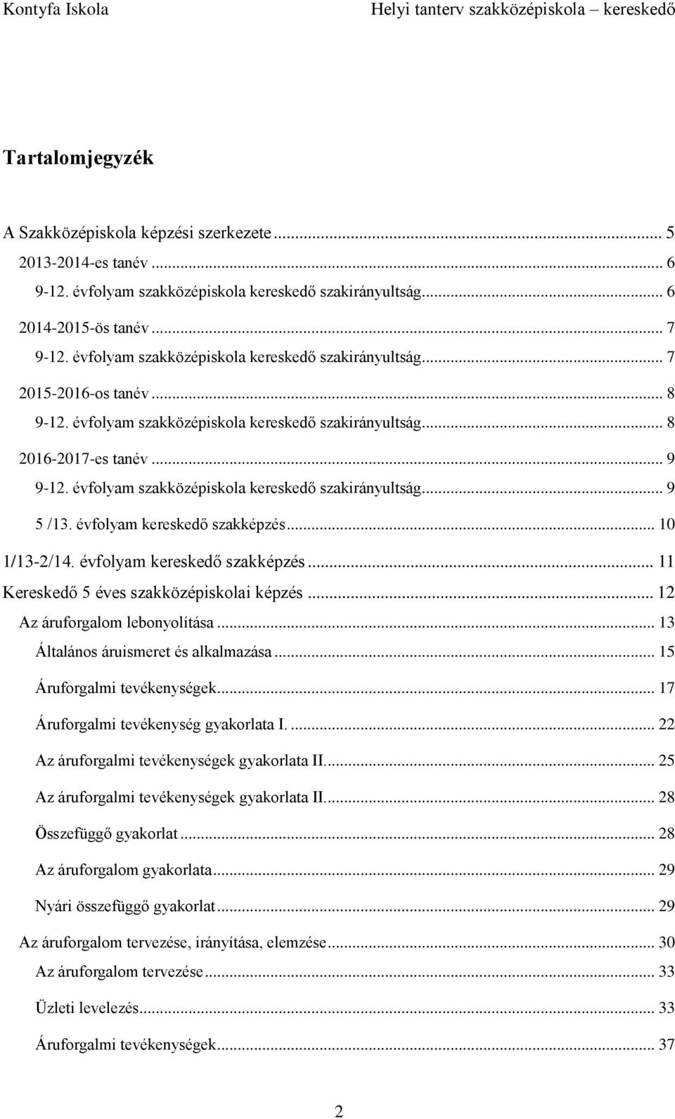 évfolyam szakközépiskola kereskedő szakirányultság... 9 5 /13. évfolyam kereskedő szakképzés... 10 1/13-2/14. évfolyam kereskedő szakképzés... 11 Kereskedő 5 éves szakközépiskolai képzés.