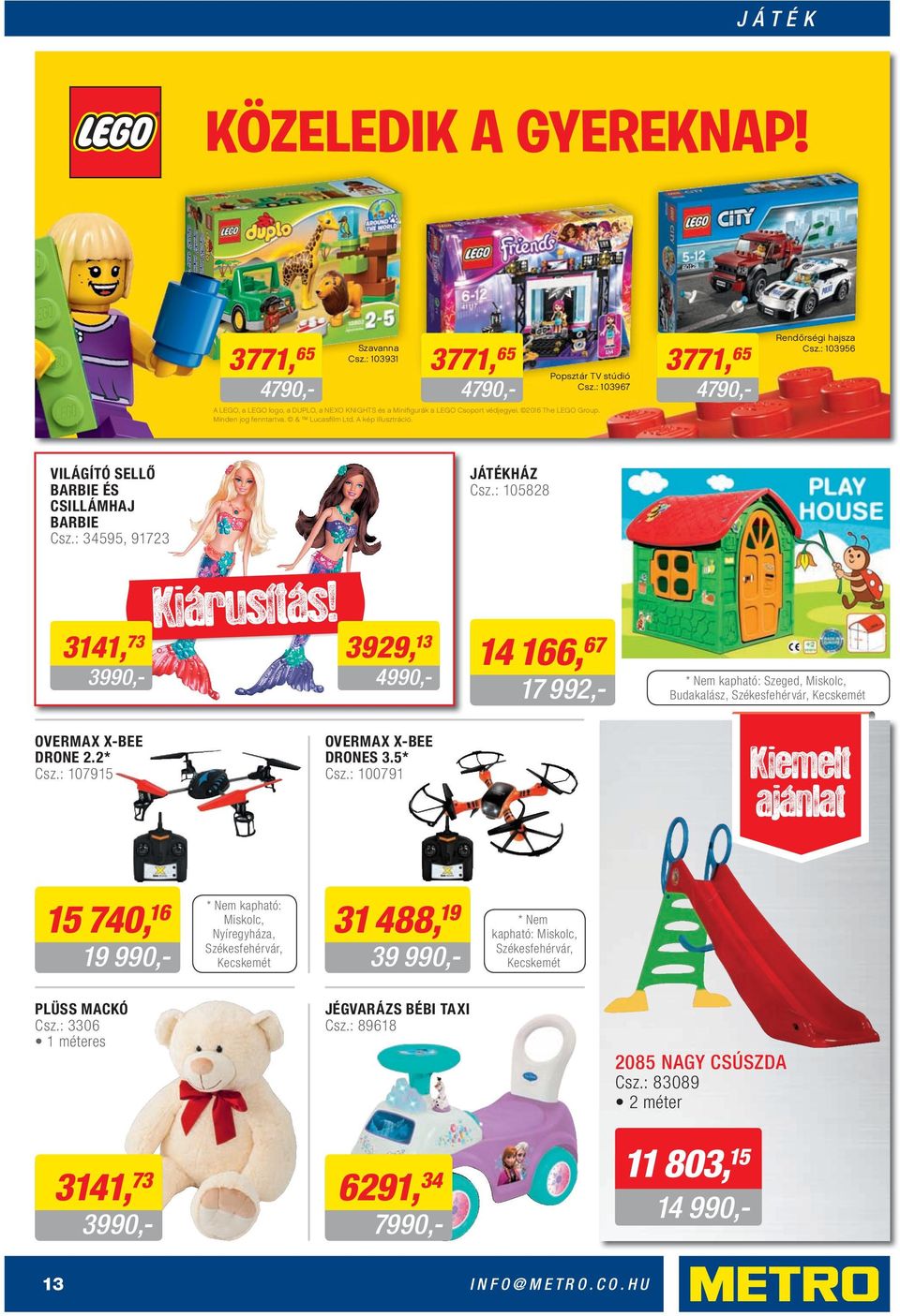 Rendőrségi hajsza Csz.: 103956 VILÁGÍTÓ SELLŐ BARBIE ÉS CSILLÁMHAJ BARBIE Csz.: 34595, 91723 Kiárusítás! 3141, 73 3929, 13 3990,- 4990,- JÁTÉKHÁZ Csz.