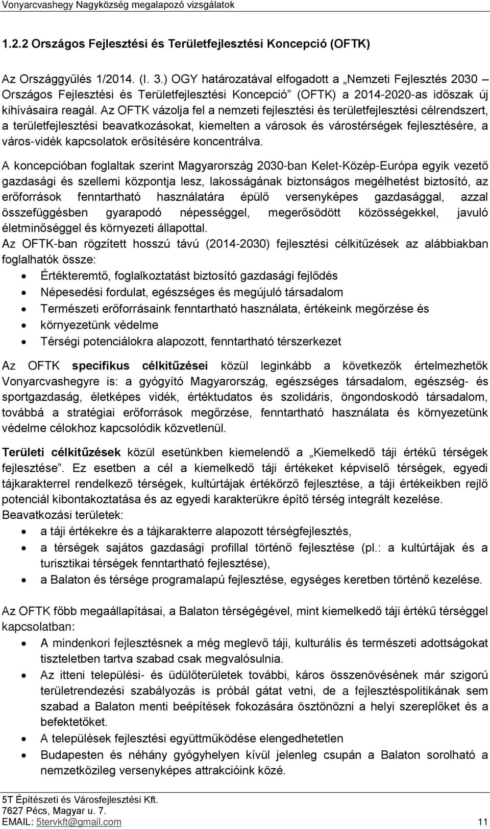 Az OFTK vázolja fel a nemzeti fejlesztési és területfejlesztési célrendszert, a területfejlesztési beavatkozásokat, kiemelten a városok és várostérségek fejlesztésére, a város-vidék kapcsolatok