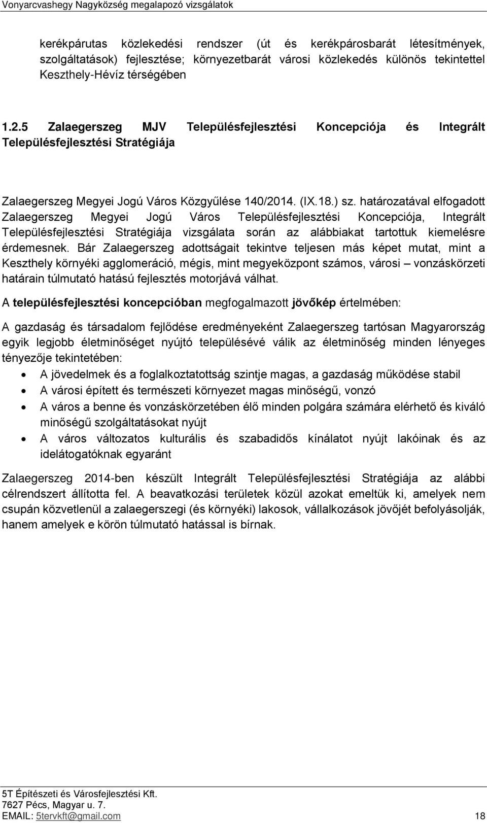 határozatával elfogadott Zalaegerszeg Megyei Jogú Város Településfejlesztési Koncepciója, Integrált Településfejlesztési Stratégiája vizsgálata során az alábbiakat tartottuk kiemelésre érdemesnek.