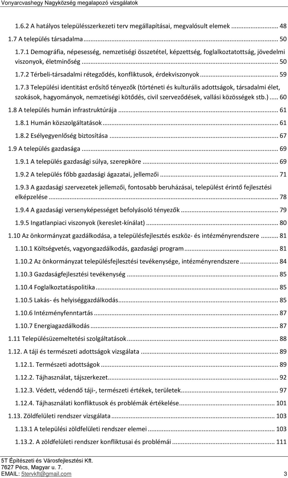 .. 59 1.7.3 Települési identitást erősítő tényezők (történeti és kulturális adottságok, társadalmi élet, szokások, hagyományok, nemzetiségi kötődés, civil szerveződések, vallási közösségek stb.).