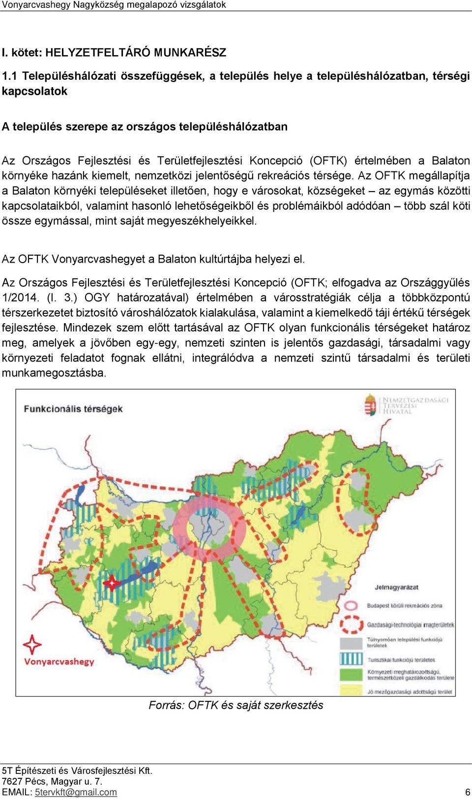 Koncepció (OFTK) értelmében a Balaton környéke hazánk kiemelt, nemzetközi jelentőségű rekreációs térsége.