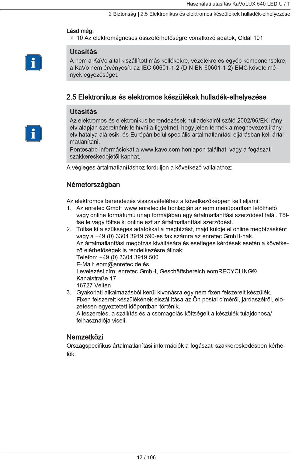 és egyéb komponensekre, a KaVo nem érvényesíti az IEC 60601-1-2 (DIN EN 60601-1-2) EMC követelmények egyezőségét. 2.