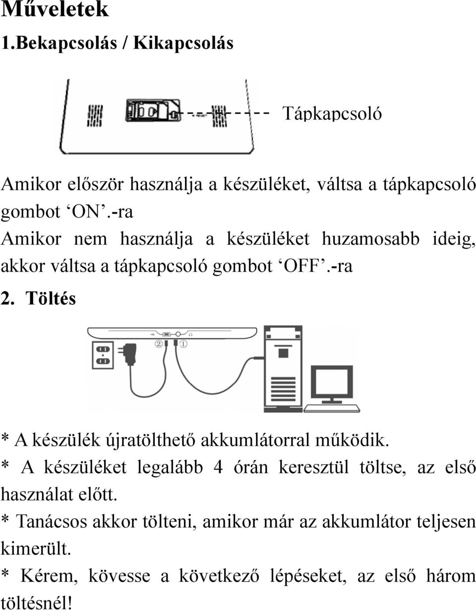 Töltés * A készülék újratölthető akkumlátorral működik.