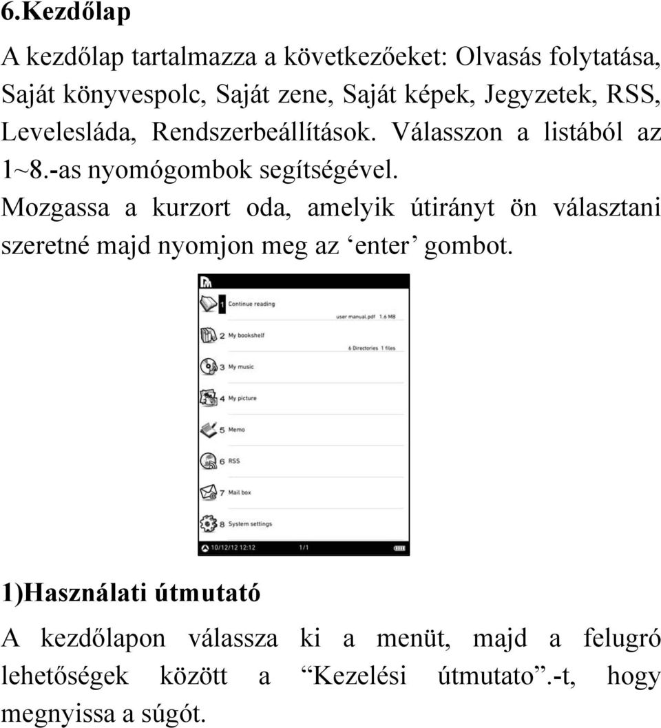 Mozgassa a kurzort oda, amelyik útirányt ön választani szeretné majd nyomjon meg az enter gombot.