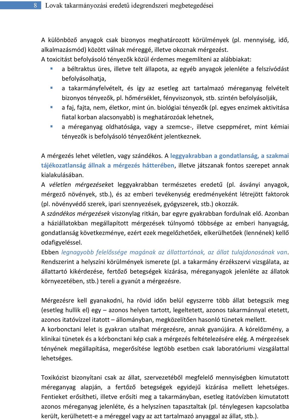 A toxicitást befolyásoló tényezők közül érdemes megemlíteni az alábbiakat: a béltraktus üres, illetve telt állapota, az egyéb anyagok jelenléte a felszívódást befolyásolhatja, a takarmányfelvételt,