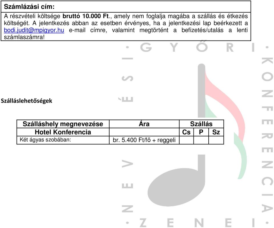 A jelentkezés abban az esetben érvényes, ha a jelentkezési lap beérkezett a bodi.judit@mpigyor.