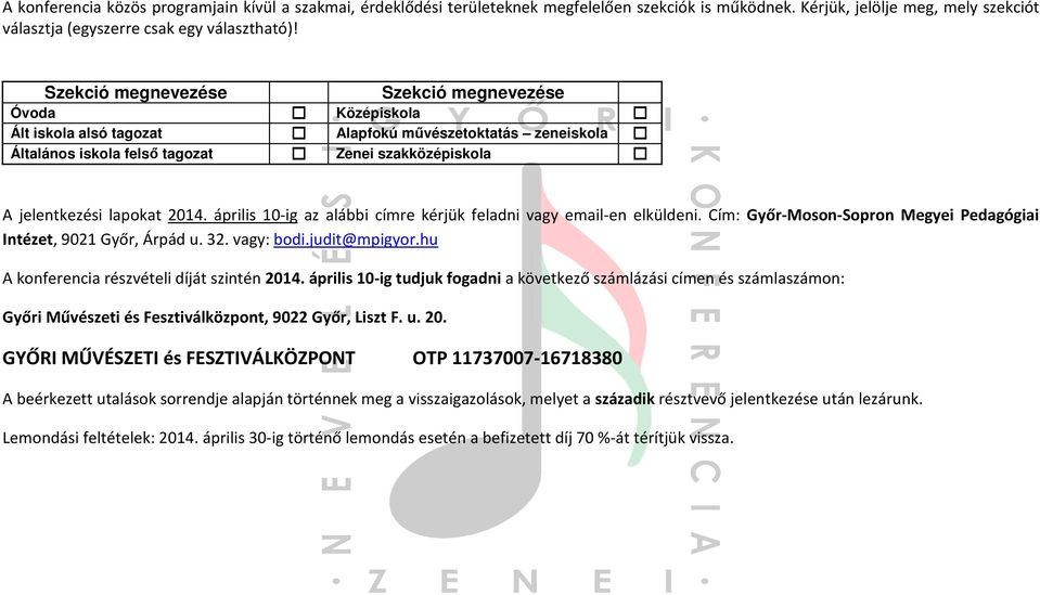 április 10-ig az alábbi címre kérjük feladni vagy email-en elküldeni. Cím: Győr-Moson-Sopron Megyei Pedagógiai Intézet, 9021 Győr, Árpád u. 32. vagy: bodi.judit@mpigyor.