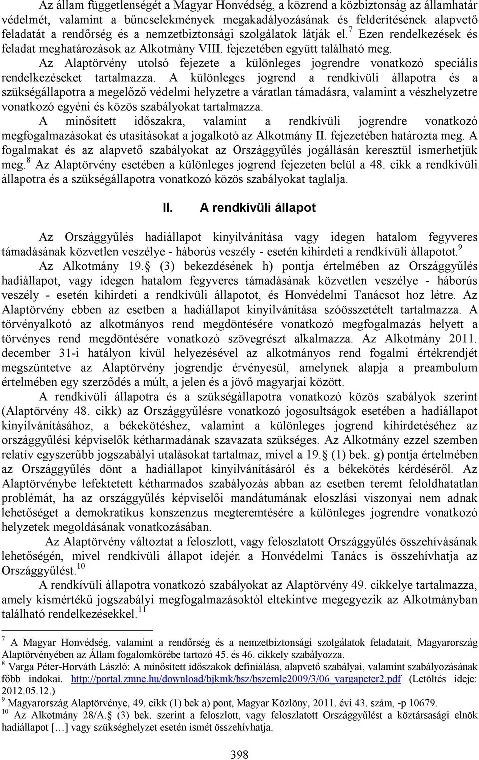 Az Alaptörvény utolsó fejezete a különleges jogrendre vonatkozó speciális rendelkezéseket tartalmazza.