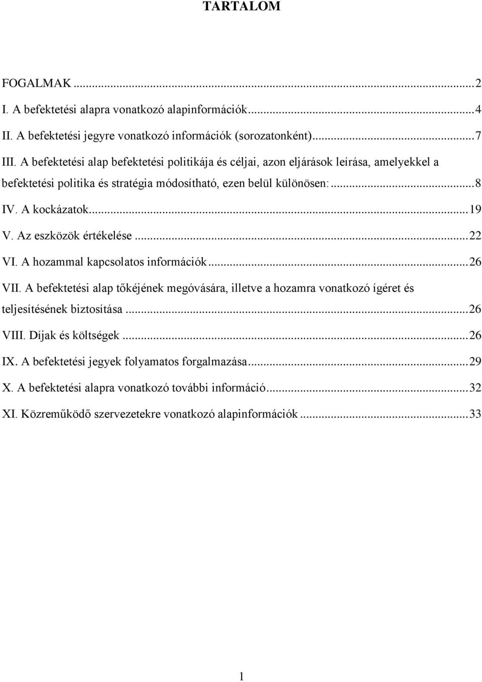 .. 19 V. Az eszközök értékelése... 22 VI. A hozammal kapcsolatos információk... 26 VII.