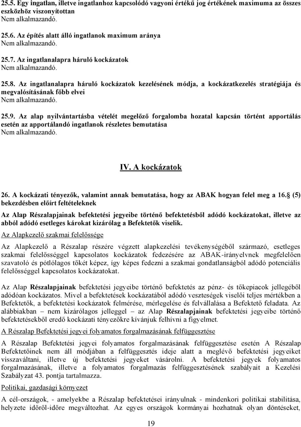 Az alap nyilvántartásba vételét megelőző forgalomba hozatal kapcsán történt apportálás esetén az apportálandó ingatlanok részletes bemutatása IV. A kockázatok 26.