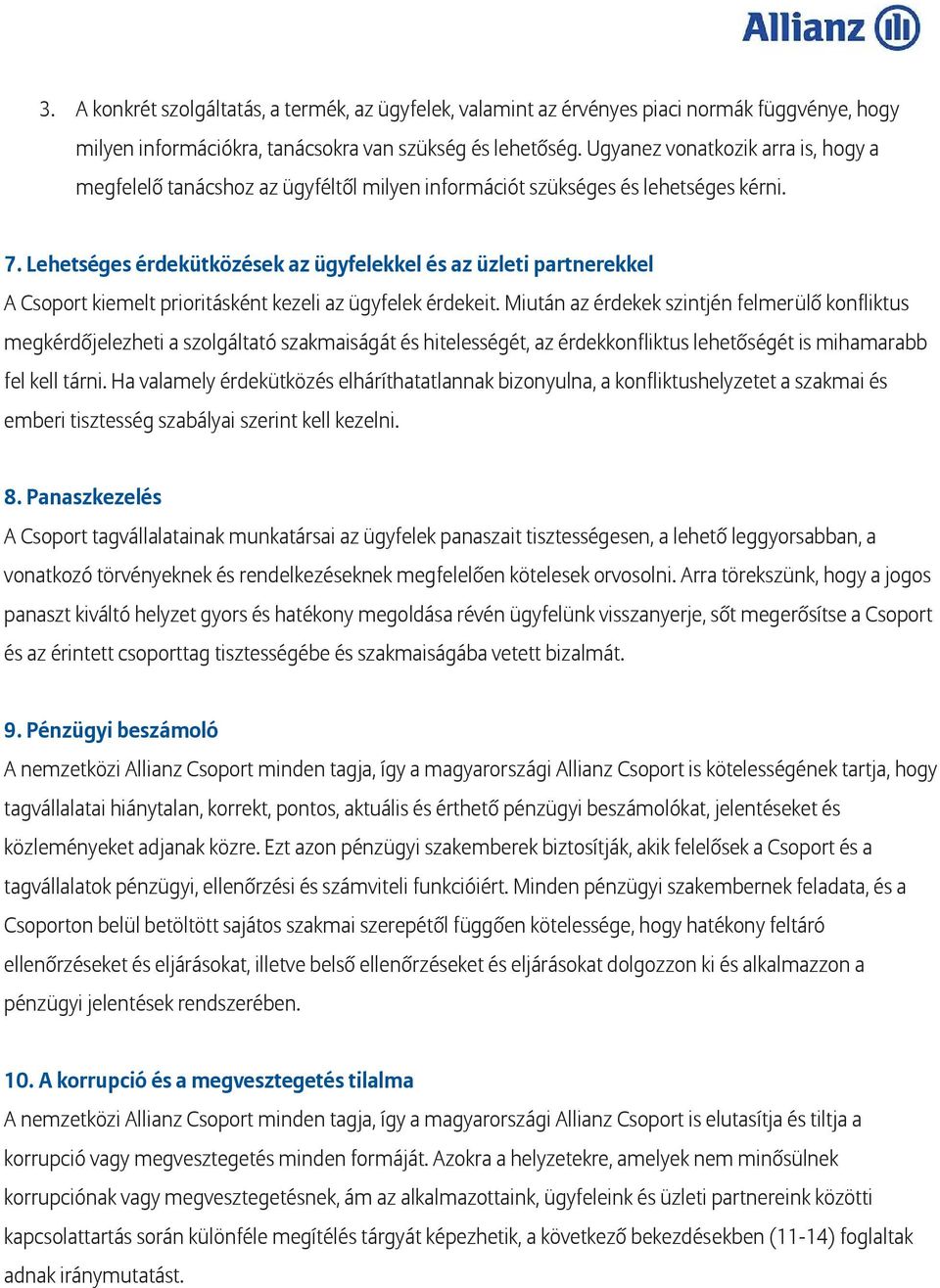 Lehetséges érdekütközések az ügyfelekkel és az üzleti partnerekkel A Csoport kiemelt prioritásként kezeli az ügyfelek érdekeit.