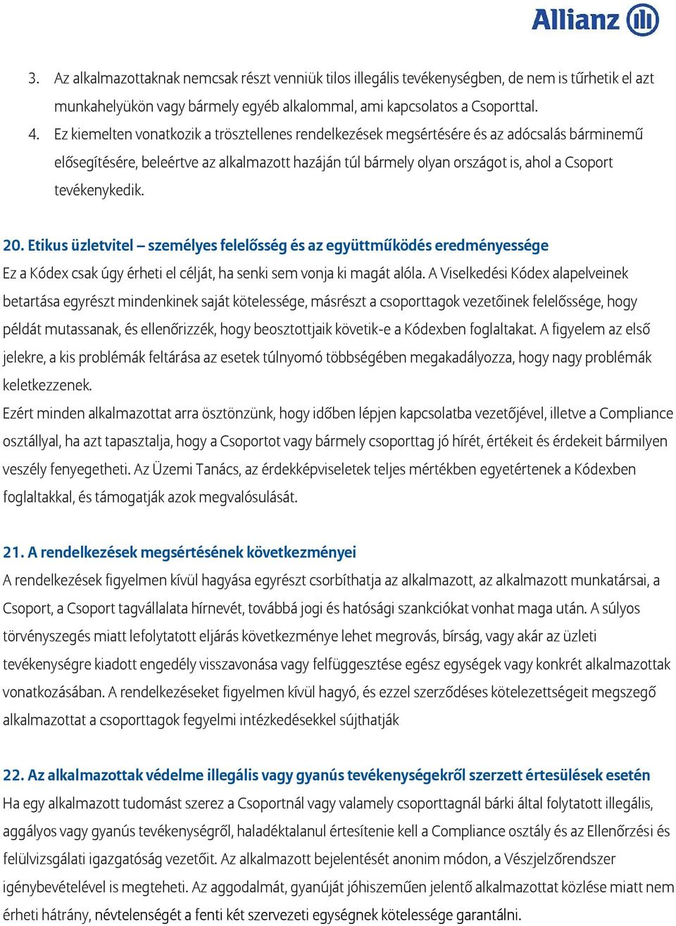 tevékenykedik. 20. Etikus üzletvitel személyes felelősség és az együttműködés eredményessége Ez a Kódex csak úgy érheti el célját, ha senki sem vonja ki magát alóla.