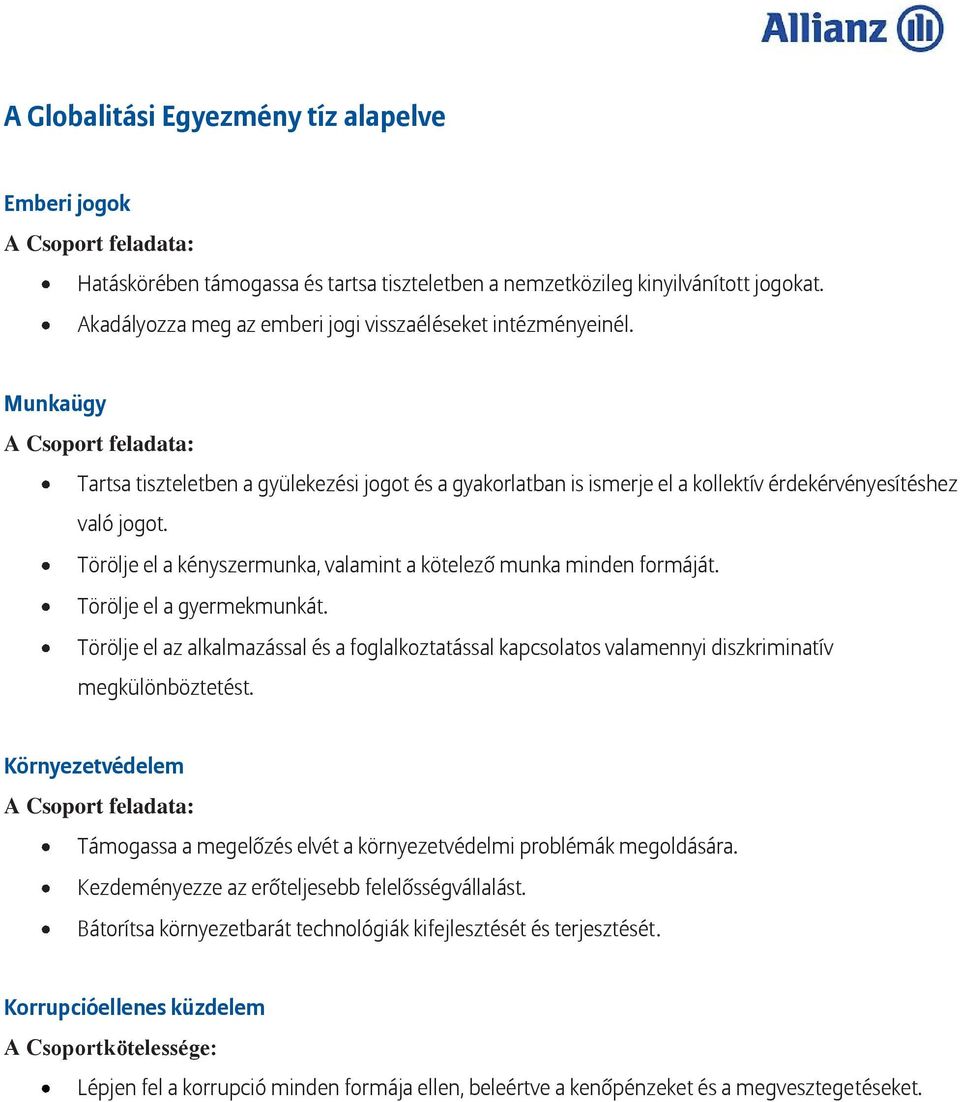 Munkaügy A Csoport feladata: Tartsa tiszteletben a gyülekezési jogot és a gyakorlatban is ismerje el a kollektív érdekérvényesítéshez való jogot.