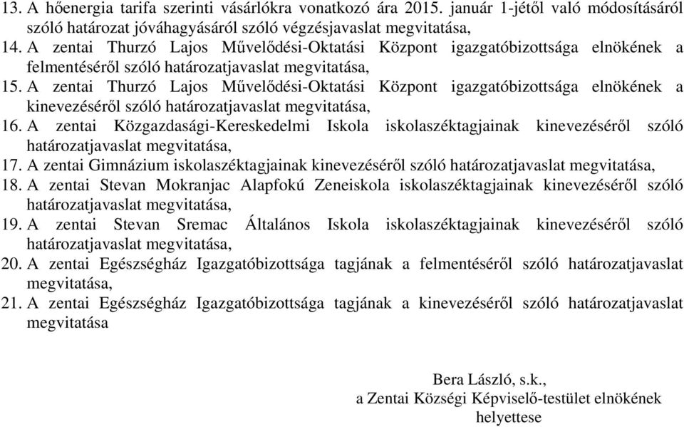 A zentai Thurzó Lajos Művelődési-Oktatási Központ igazgatóbizottsága elnökének a kinevezéséről szóló határozatjavaslat megvitatása, 16.