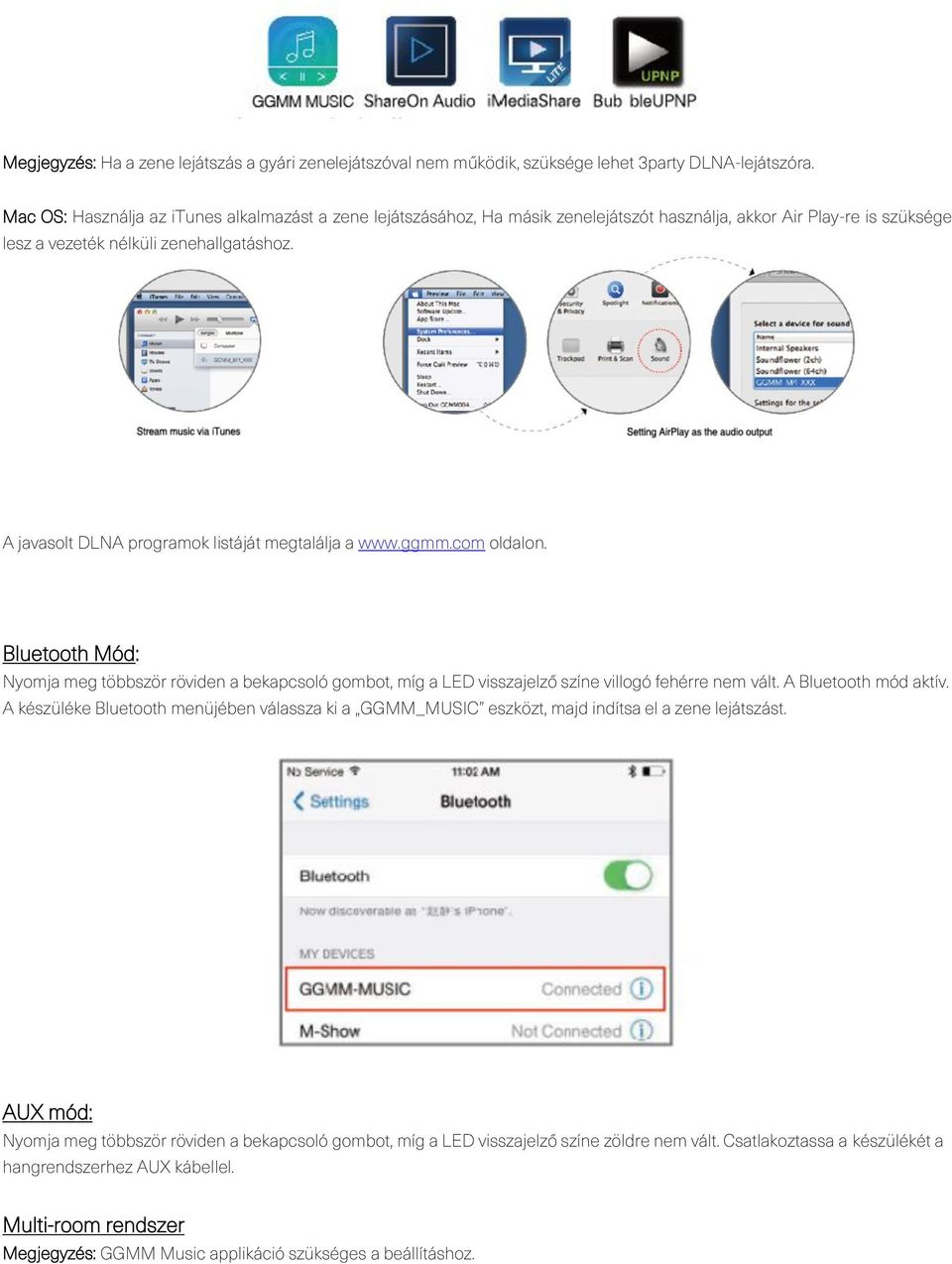 A javasolt DLNA programok listáját megtalálja a www.ggmm.com oldalon. Bluetooth Mód: Nyomja meg többször röviden a bekapcsoló gombot, míg a LED visszajelző színe villogó fehérre nem vált.