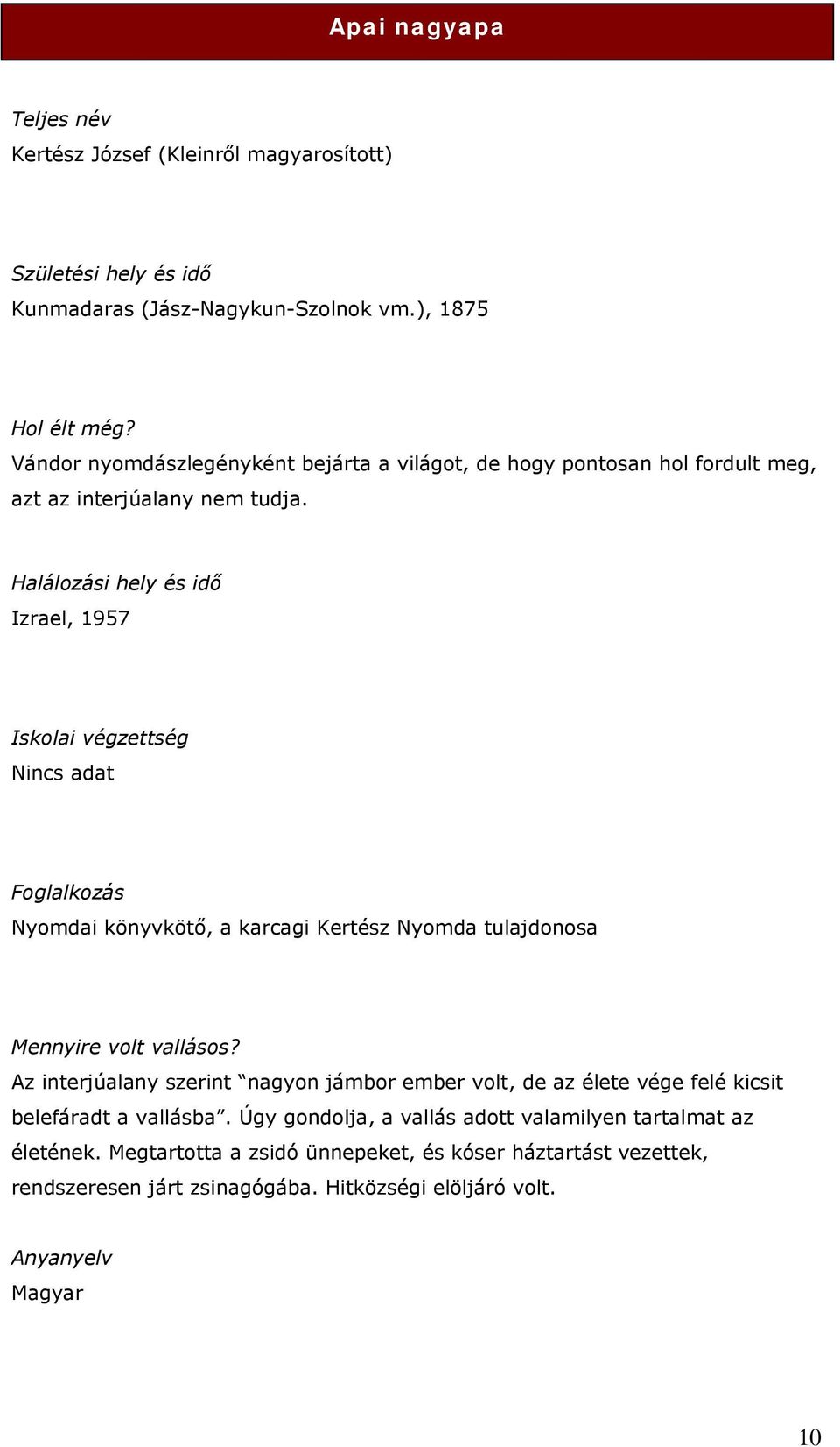 Halálozási hely és idő Izrael, 1957 Nyomdai könyvkötő, a karcagi Kertész Nyomda tulajdonosa Mennyire volt vallásos?