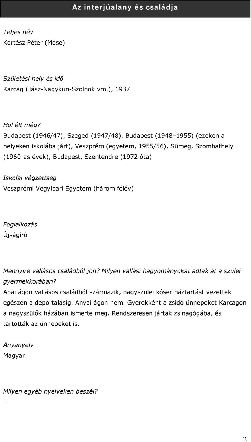 Szentendre (1972 óta) Veszprémi Vegyipari Egyetem (három félév) Újságíró Mennyire vallásos családból jön? Milyen vallási hagyományokat adtak át a szülei gyermekkorában?