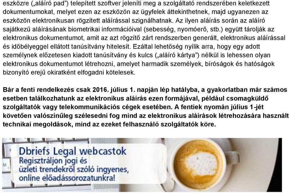 ) együtt tárolják az elektronikus dokumentumot, amit az azt rögzítő zárt rendszerben generált, elektronikus aláírással és időbélyeggel ellátott tanúsítvány hitelesít.