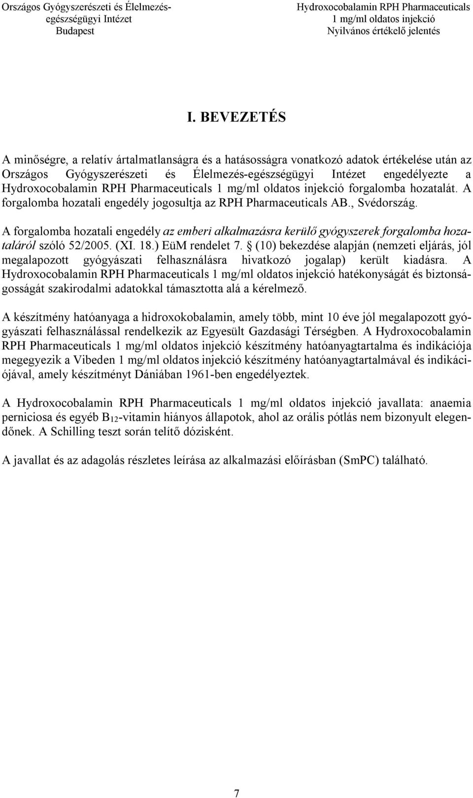 18.) EüM rendelet 7. (10) bekezdése alapján (nemzeti eljárás, jól megalapozott gyógyászati felhasználásra hivatkozó jogalap) került kiadásra.