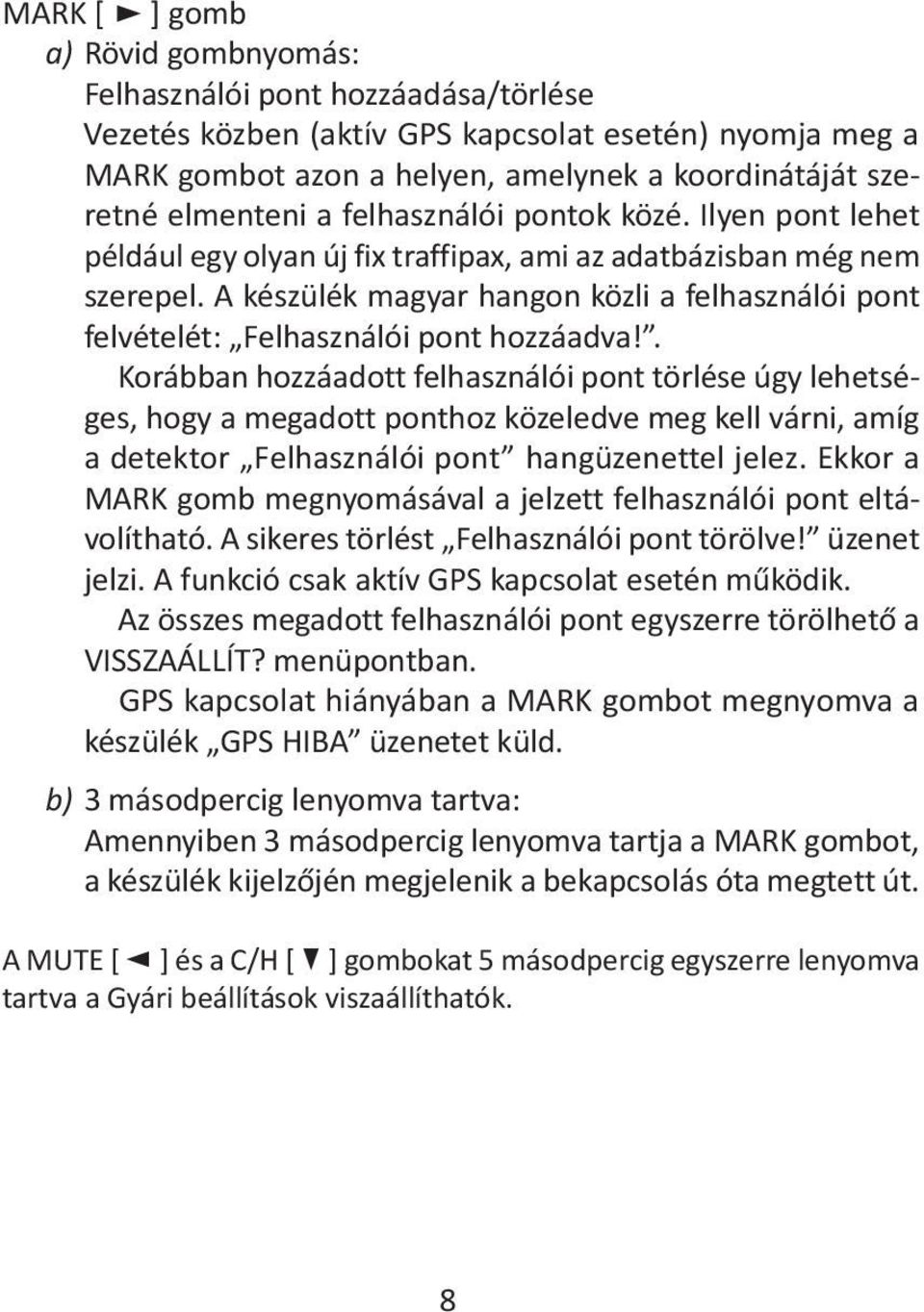 A készülék magyar hangon közli a felhasználói pont felvételét: Felhasználói pont hozzáadva!