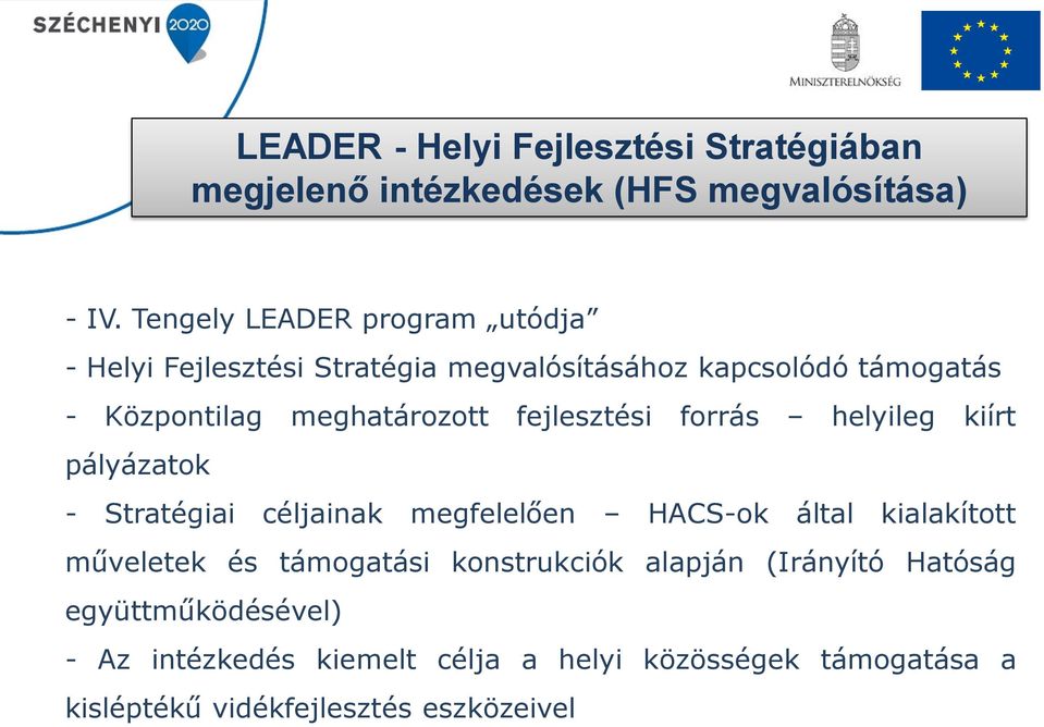 fejlesztési forrás helyileg kiírt pályázatok - Stratégiai céljainak megfelelően HACS-ok által kialakított műveletek és