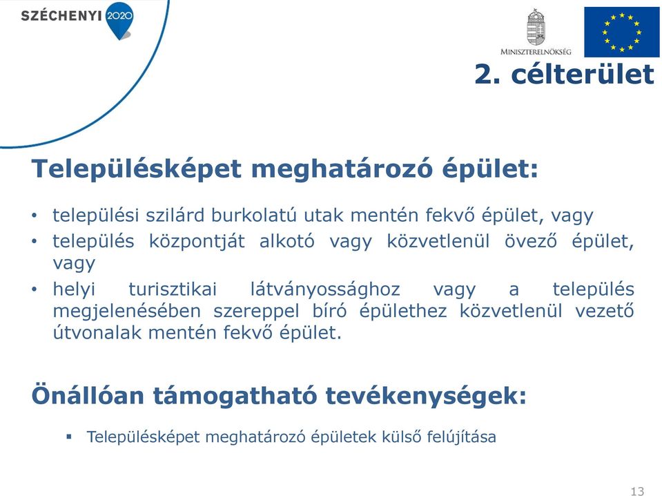 látványossághoz vagy a település megjelenésében szereppel bíró épülethez közvetlenül vezető útvonalak