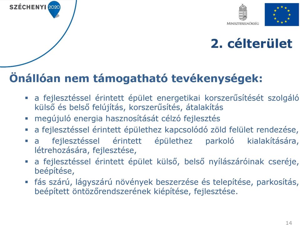 rendezése, a fejlesztéssel érintett épülethez parkoló kialakítására, létrehozására, fejlesztése, a fejlesztéssel érintett épület külső, belső