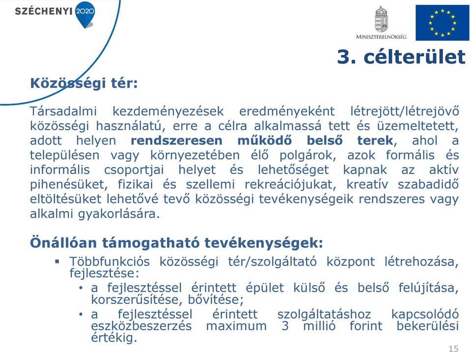 szabadidő eltöltésüket lehetővé tevő közösségi tevékenységeik rendszeres vagy alkalmi gyakorlására.