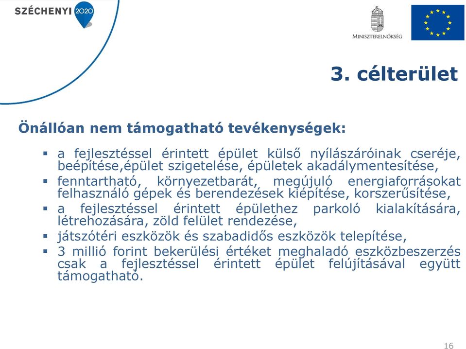 korszerűsítése, a fejlesztéssel érintett épülethez parkoló kialakítására, létrehozására, zöld felület rendezése, játszótéri eszközök és