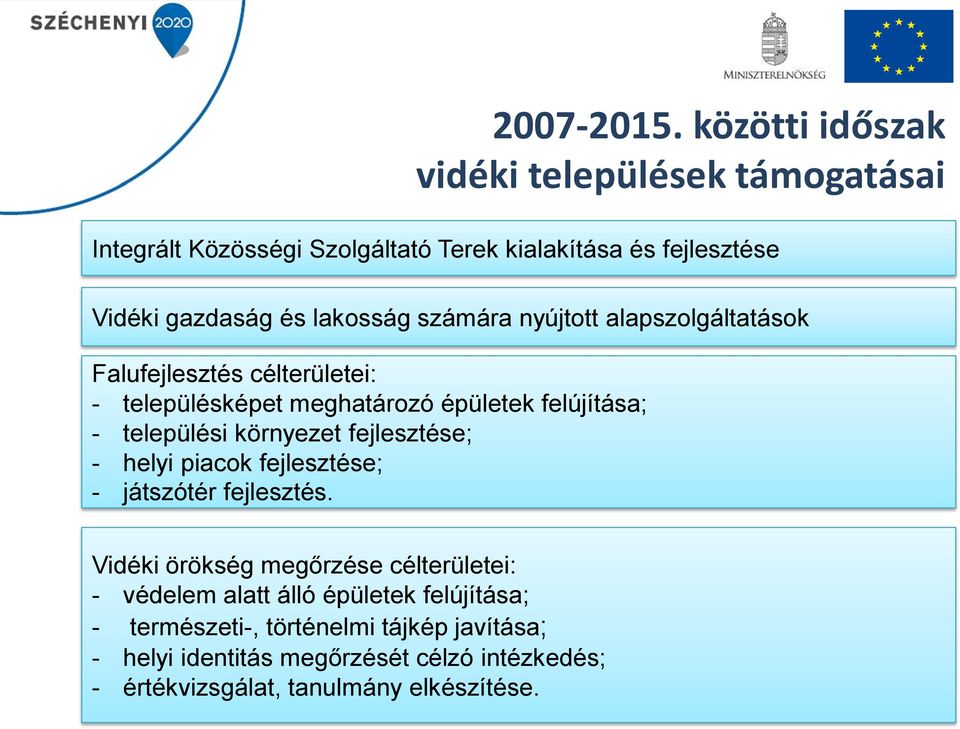 számára nyújtott alapszolgáltatások Falufejlesztés célterületei: - településképet meghatározó épületek felújítása; - települési környezet