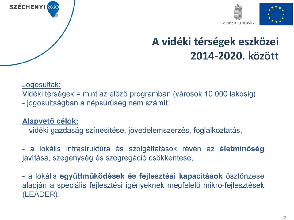 Alapvető célok: - vidéki gazdaság színesítése, jövedelemszerzés, foglalkoztatás, - a lokális infrastruktúra és szolgáltatások
