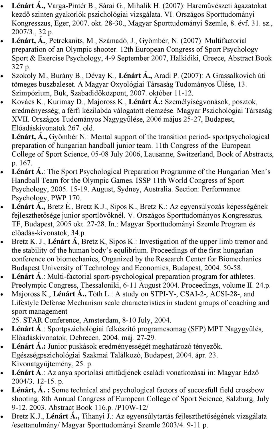 12th European Congress of Sport Psychology Sport & Exercise Psychology, 4-9 September 2007, Halkidiki, Greece, Abstract Book 327 p. Szokoly M., Burány B., Dévay K., Lénárt Á., Aradi P.