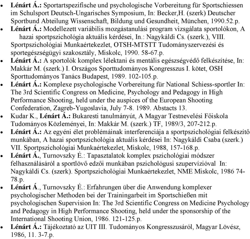 : Modellezett variábilis mozgástanulási program vizsgálata sportolókon, A hazai sportpszichológia aktuális kérdései, In.: Nagykáldi Cs. (szerk.), VIII.