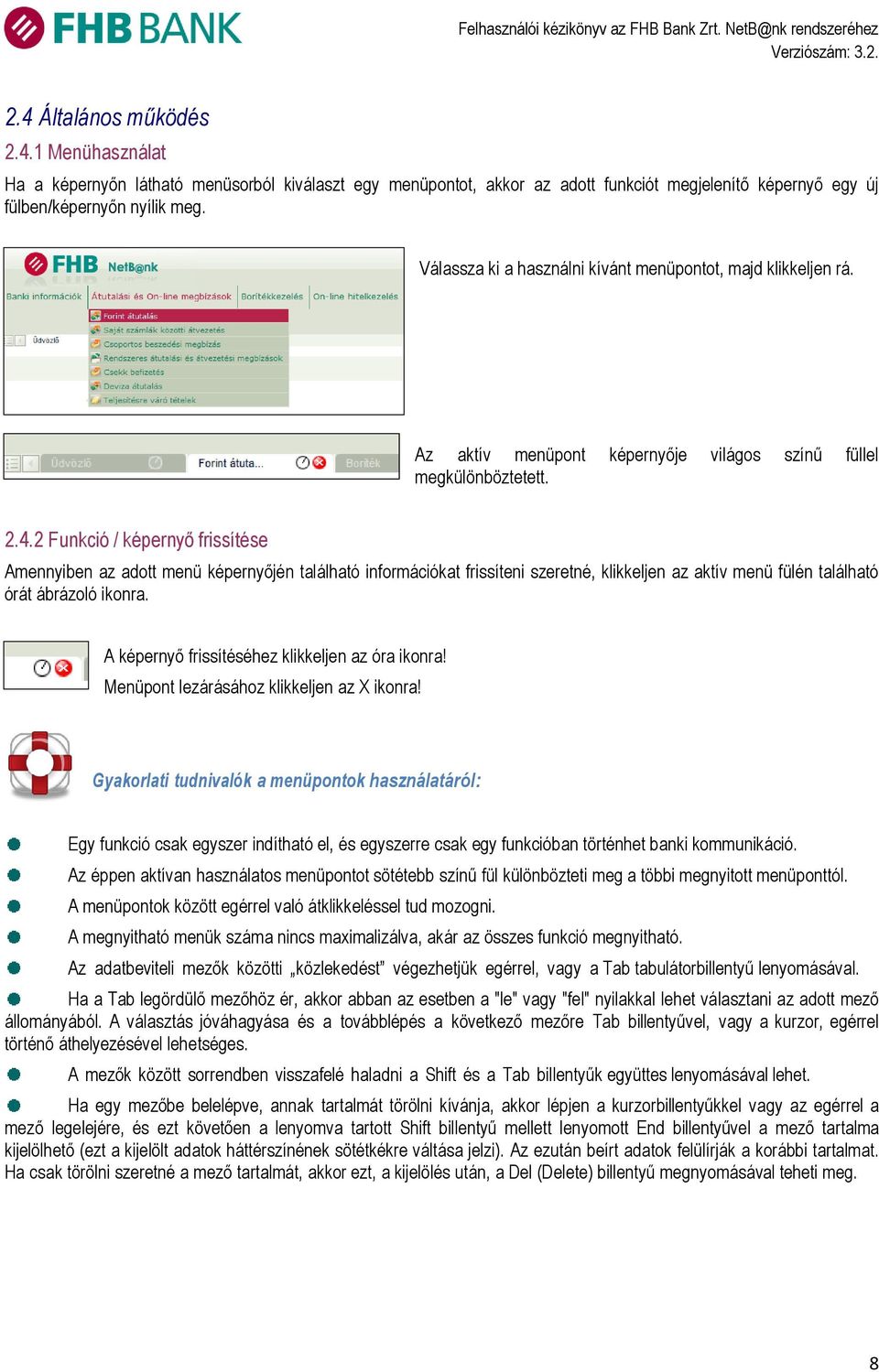 2 Funkció / képernyő frissítése Amennyiben az adott menü képernyőjén található információkat frissíteni szeretné, klikkeljen az aktív menü fülén található órát ábrázoló ikonra.