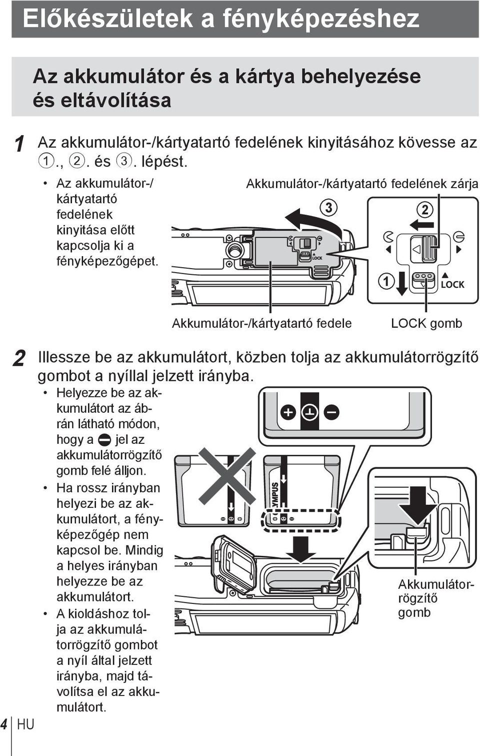 Akkumulátor-/kártyatartó fedelének zárja 3 1 2 Akkumulátor-/kártyatartó fedele LOCK gomb 2 Illessze be az akkumulátort, közben tolja az akkumulátorrögzítő gombot a nyíllal jelzett irányba.