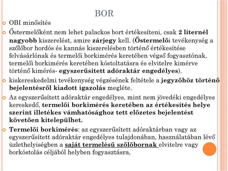 és elvitelre kimérve történő kimérés- egyszerűsített adóraktár engedélyes). kiskereskedelmi tevékenység végzésének feltétele a jegyzőhöz történő bejelentésről kiadott igazolás megléte.