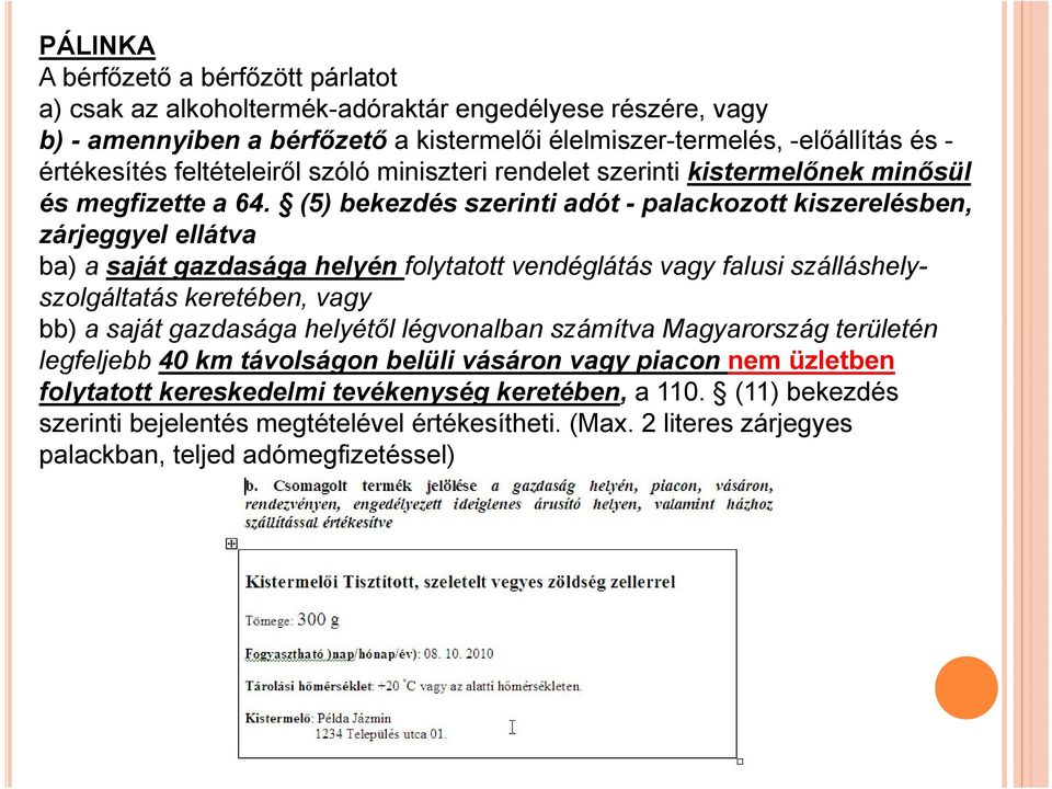 (5) bekezdés szerinti adót - palackozott kiszerelésben, zárjeggyel ellátva ba) a saját gazdasága helyén folytatott vendéglátás vagy falusi szálláshelyszolgáltatás keretében, vagy bb) a saját